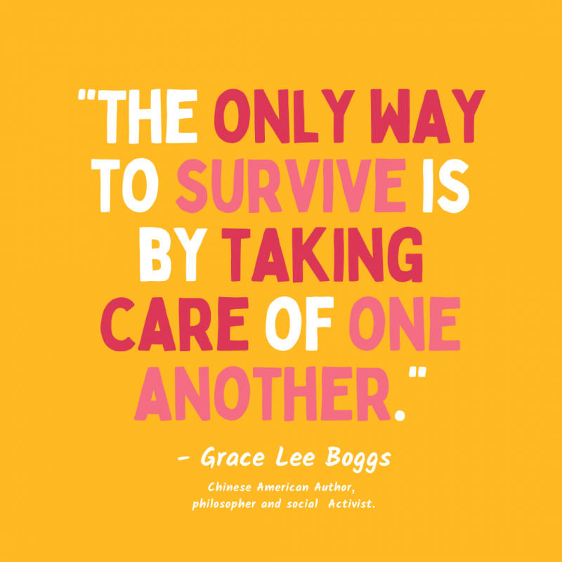 Text on orange background: The only way to survive is by taking care of one another." Grace Lee Boggs, Chinese American author, philosopher and social activist